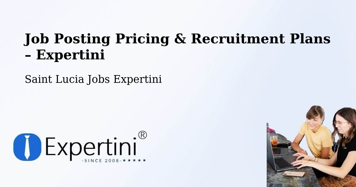 Job Posting Pricing & Recruitment Plans – Patience - Patience, Saint Lucia Jobs Expertini